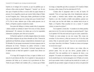 Fascículo N.º 26: El Evangelio de Juan, versículo por versículo (tercera parte) 
32 
Espíritu en el milagro de la creación, ya que las palabras que se 
refieren a Dios están en plural: “Hagamos”, “nuestra”, etc. Se nos 
dice que el Espíritu de Dios se movía sobre las aguas durante el 
proceso. En la magnífica oración que nuestro Señor dirige al Padre 
en este Evangelio, dice: “Ahora pues, Padre, glorifícame tú al lado 
tuyo, con aquella gloria que tuve contigo antes que el mundo fuese" 
(17:5). Por lo tanto, sabemos que el Hijo estaba presente con el 
Padre y el Espíritu cuando el mundo fue creado. 
Esta parte del diálogo se retoma cuando ellos le preguntan: 
“¿Hasta cuándo nos turbarás el alma? Si tú eres el Cristo, dínoslo 
abiertamente”. Él, entonces, les señala que ya les ha respondido 
claramente su pregunta, pero ellos no le creyeron. 
Al final del capítulo 8, no había ninguna duda en las mentes 
de los líderes religiosos de que Jesús afirmaba ser Dios. Trataron de 
apedrearlo por blasfemia, porque comprendieron claramente lo que 
Él afirmaba. En este pasaje encontramos la misma respuesta ante la 
afirmación de Cristo: “Entonces los judíos volvieron a tomar 
piedras para apedrearle". Juan escribe “volvieron” porque ellos ya 
lo habían hecho al final del capítulo 8, cuando Jesús afirmó eso 
mismo. 
A lo largo del Evangelio de Juan, se repite el énfasis en el 
tema de la providencia de Dios. En el capítulo 6, Juan presenta el 
ministerio del Señor en el contexto de la providencia de Dios: 
Todos los que el Padre le dé vendrán a Él, y, a menos que el Padre 
los traiga, es imposible que ellos se acerquen a Él. Cuando el Padre 
los atrae, y ellos vienen, Él no los echa fuera (6:37-47). 
Cuando ellos le preguntan sobre su obra, de hecho, Él 
responde: “Esto es lo que hago todo el día: Simplemente ando por 
este mundo y, mientras tanto, declaro estas palabras, que son 
Espíritu y son vida. Cuando yo hablo estas palabras, quienes son 
mis ovejas, que me han sido dadas, son atraídas hacia mí por el 
Padre y el Espíritu. Ellas escuchan mi voz y vienen. Y cuando 
vienen, yo nunca las rechazo”. 
En el capítulo 5, Jesús dice: “A ustedes no les faltan pruebas 
para creer en mí. No creen en mí porque no quieren hacerlo”. Aquí, 
en el capítulo 10, Él da otra razón por la que no creen, cuando dice: 
“Ustedes no creen porque no son mis ovejas. Mis ovejas me 
escuchan. Yo las conozco, y ellas me conocen a mí. Yo les doy vida 
eterna. Ellas no perecerán jamás”. Esas son las características de 
sus ovejas. Jesús dice a los líderes: “Ustedes no creen en mí porque 
no son de mis ovejas”. 
Cuando Jesús les da vida eterna a sus ovejas, ellas no 
perecen jamás. Una vez que son salvas, ¿pueden perder su 
salvación? Vea esta paráfrasis de la respuesta de Jesús a esa 
pregunta: “Si ustedes son realmente mis ovejas, es porque el Padre 
las ha atraído hacia mí y las ha entregado a mí. El Padre es la razón 
por la que ustedes vienen, el poder que hay detrás de su venida; y el 
propósito de que ustedes vengan a mí para ser salvos es la gloria del 
 