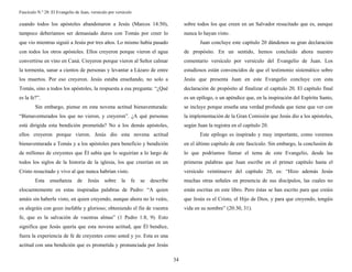 Fascículo N.º 28: El Evangelio de Juan, versículo por versículo 
34 
cuando todos los apóstoles abandonaron a Jesús (Marcos 14:50), 
tampoco deberíamos ser demasiado duros con Tomás por creer lo 
que vio mientras siguió a Jesús por tres años. Lo mismo había pasado 
con todos los otros apóstoles. Ellos creyeron porque vieron el agua 
convertirse en vino en Caná. Creyeron porque vieron al Señor calmar 
la tormenta, sanar a cientos de personas y levantar a Lázaro de entre 
los muertos. Por eso creyeron. Jesús estaba enseñando, no solo a 
Tomás, sino a todos los apóstoles, la respuesta a esa pregunta: “¿Qué 
es la fe?”. 
Sin embargo, piense en esta novena actitud bienaventurada: 
“Bienaventurados los que no vieron, y creyeron”. ¿A qué personas 
está dirigida esta bendición prometida? No a los demás apóstoles, 
ellos creyeron porque vieron. Jesús dio esta novena actitud 
bienaventurada a Tomás y a los apóstoles para beneficio y bendición 
de millones de creyentes que Él sabía que lo seguirían a lo largo de 
todos los siglos de la historia de la iglesia, los que creerían en un 
Cristo resucitado y vivo al que nunca habrían visto. 
Esta enseñanza de Jesús sobre la fe se describe 
elocuentemente en estas inspiradas palabras de Pedro: “A quien 
amáis sin haberle visto, en quien creyendo, aunque ahora no lo veáis, 
os alegráis con gozo inefable y glorioso; obteniendo el fin de vuestra 
fe, que es la salvación de vuestras almas” (1 Pedro 1:8, 9). Esto 
significa que Jesús quería que esta novena actitud, que Él bendice, 
fuera la experiencia de fe de creyentes como usted y yo. Esta es una 
actitud con una bendición que es prometida y pronunciada por Jesús 
sobre todos los que creen en un Salvador resucitado que es, aunque 
nunca lo hayan visto. 
Juan concluye este capítulo 20 dándonos su gran declaración 
de propósito. En un sentido, hemos concluido ahora nuestro 
comentario versículo por versículo del Evangelio de Juan. Los 
estudiosos están convencidos de que el testimonio sistemático sobre 
Jesús que presenta Juan en este Evangelio concluye con esta 
declaración de propósito al finalizar el capítulo 20. El capítulo final 
es un epílogo, o un apéndice que, en la inspiración del Espíritu Santo, 
se incluye porque enseña una verdad profunda que tiene que ver con 
la implementación de la Gran Comisión que Jesús dio a los apóstoles, 
según Juan la registra en el capítulo 20. 
Este epílogo es inspirado y muy importante, como veremos 
en el último capítulo de este fascículo. Sin embargo, la conclusión de 
lo que podríamos llamar el tema de este Evangelio, desde las 
primeras palabras que Juan escribe en el primer capítulo hasta el 
versículo veintinueve del capítulo 20, es: “Hizo además Jesús 
muchas otras señales en presencia de sus discípulos, las cuales no 
están escritas en este libro. Pero éstas se han escrito para que creáis 
que Jesús es el Cristo, el Hijo de Dios, y para que creyendo, tengáis 
vida en su nombre” (20:30, 31). 
 