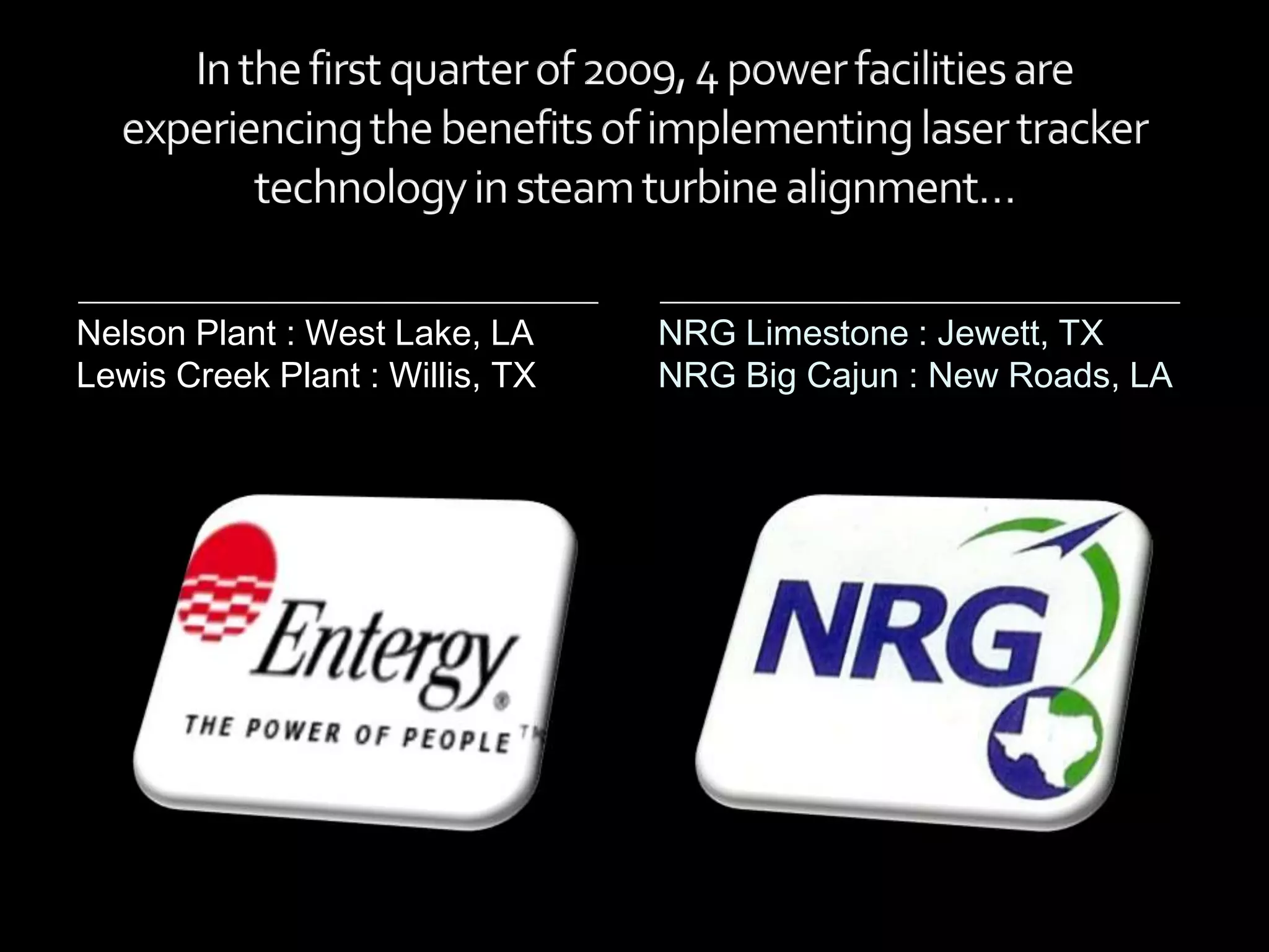 Nelson Plant : West Lake, LA     NRG Limestone : Jewett, TX
Lewis Creek Plant : Willis, TX   NRG Big Cajun : New Roads, LA
 