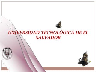 UNIVERSIDAD TECNOLÓGICA DE EL
          SALVADOR
 