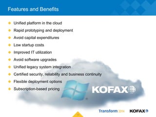 Features and Benefits
 Unified platform in the cloud
 Rapid prototyping and deployment
 Avoid capital expenditures
 Lo...