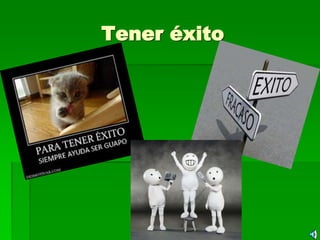 Tener éxito
 