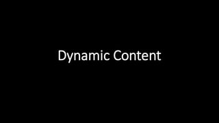 Dynamic  Content
 