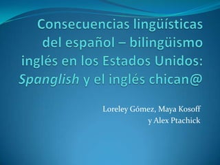 Loreley Gómez, Maya Kosoff
y Alex Ptachick

 