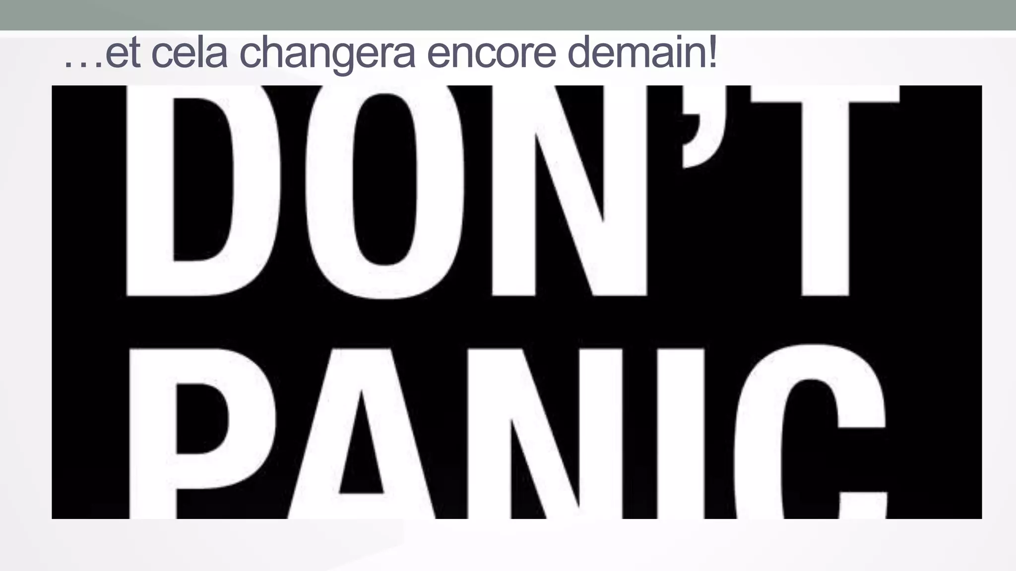 …et cela changera encore demain!

 