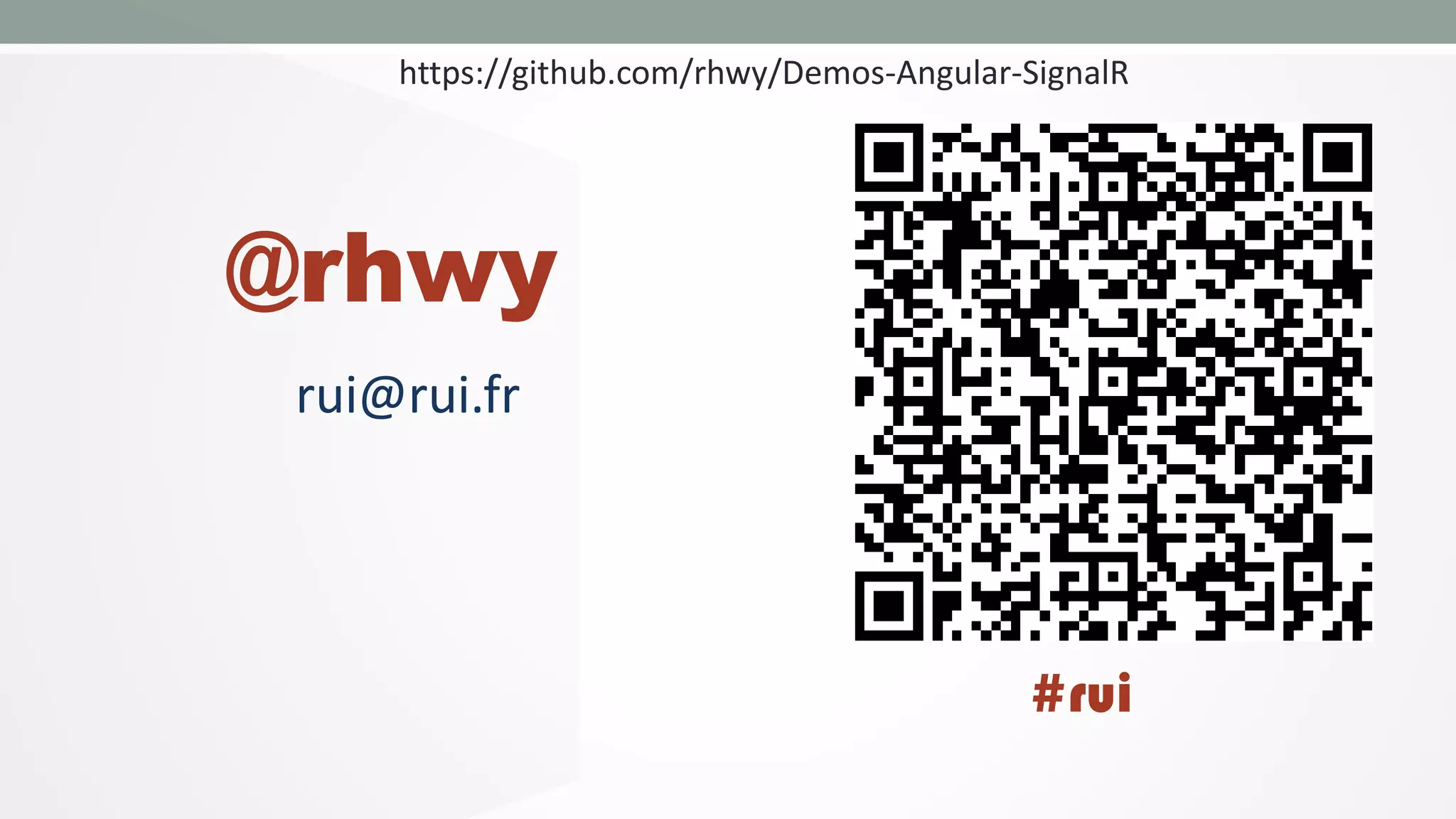https://github.com/rhwy/Demos-Angular-SignalR

@rhwy
rui@rui.fr

#rui

 