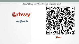 https://github.com/rhwy/Demos-Angular-SignalR

@rhwy
rui@rui.fr

#rui

 