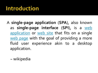 A single-page application (SPA), also known
 as single-page interface (SPI), is a web
 application or web site that fits on a single
 web page with the goal of providing a more
 fluid user experience akin to a desktop
 application.

 ~ wikipedia
 