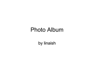 Photo Album by linaish 
