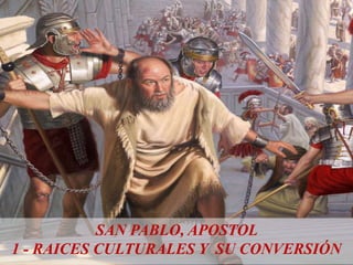 SAN PABLO, APOSTOL
1 - RAICES CULTURALES Y SU CONVERSIÓN
 