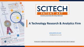Scientists powered by ML & Deep Web tools
A Technology Research & Analytics Firm
www.patent-art.com
info@patent-art.com
1
This document is confidential and intended solely for the information of the client to whom it is addressed
 