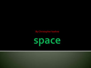 space By Christopher koehne 