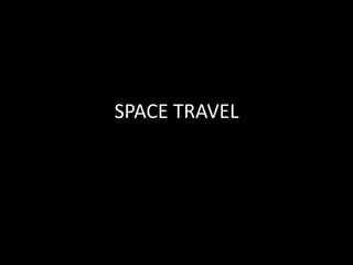 SPACE TRAVEL
 