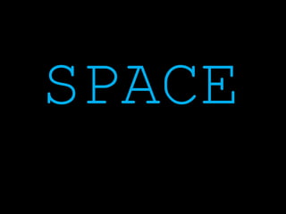 SPACE
 