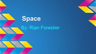 Space
By: Rian Forestier
 