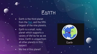 Earth
⋆ Earth is the third planet
from the Sun, and the fifth
largest of the nine planets.
⋆ Earth is a small, rocky
plane...