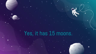 Yes, it has 15 moons.
 