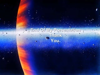 End Of My Presentation
Thank
You.
 