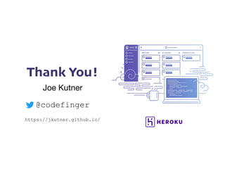 Thank You!
Joe Kutner

@codefinger
https://jkutner.github.io/
 