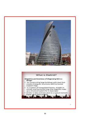 99
Limitations
The Diagrid structural system allows for a more sturdy
solution to building tall skyscrapers. Like all structural
systems,
 