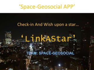 ‘Space-Geosocial APP’

Check-in And Wish upon a star…


 ‘LinkAStar’
 