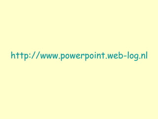 http :// www . powerpoint . web-log . nl 