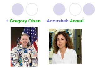 Gregory Olsen  Anousheh   Ansari   