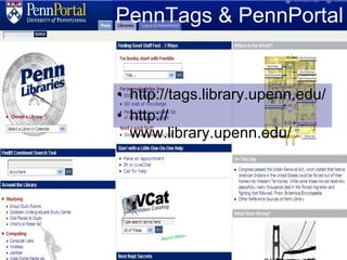PennTags & PennPortal http://tags.library.upenn.edu/ http:// www.library.upenn.edu/ 