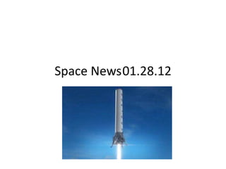 Space News01.28.12

     Jan 29, 2012
 