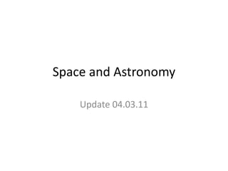 Space and Astronomy

    Update 04.03.11
 