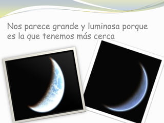 Nos parece grande y luminosa porque es la que tenemos más cerca