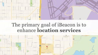 Conﬁdential and Proprietary space150 ©2013
The primary goal of iBeacon is to
enhance location services
image source: Apple
 
