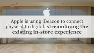 Conﬁdential and Proprietary space150 ©2013
Apple is using iBeacon to connect
physical to digital, streamlining the
existing in-store experience
image source: Apple
 