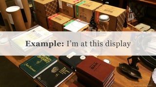 Conﬁdential and Proprietary space150 ©2013
Example: I’m at this display
image source: Martin Patrick 3
 