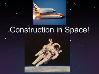 Construction in Space! 