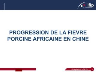 11 septembre 2019SPACE 3
PROGRESSION DE LA FIEVRE
PORCINE AFRICAINE EN CHINE
 