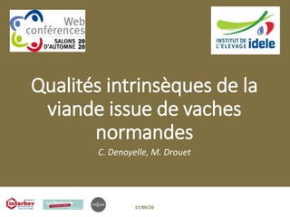 Qualités intrinsèques de la
viande issue de vaches
normandes
C. Denoyelle, M. Drouet
17/09/20
 