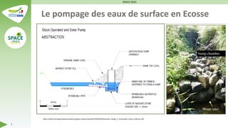 Le pompage des eaux de surface en Ecosse
SPACE 2023
7
https://www.farmingandwaterscotland.org/wp-content/uploads/2018/05/Abstraction_Design_1_Permeable_Sump_Collector.pdf
 