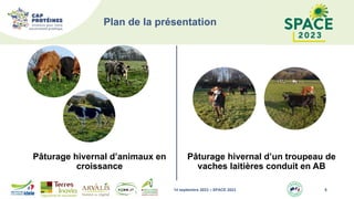 Plan de la présentation
Pâturage hivernal d’animaux en
croissance
Pâturage hivernal d’un troupeau de
vaches laitières conduit en AB
6
14 septembre 2023 – SPACE 2023
 