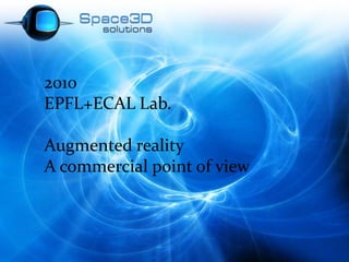 2010 EPFL+ECAL Lab. Augmented reality A commercial point of view 