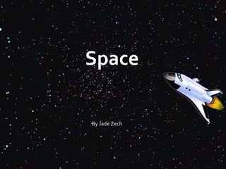 Space Jade  Zech28.01.10 Space                                             By Jade Zech 