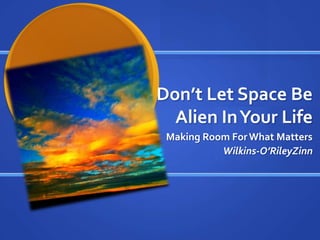 Don’t Let Space Be Alien In Your Life Sustaining Enthusiasm, Creating Balance Wilkins-O’Riley Zinn Dr. Z’s House of  Fun 