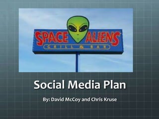 Social Media Plan By: David McCoy and Chris Kruse 