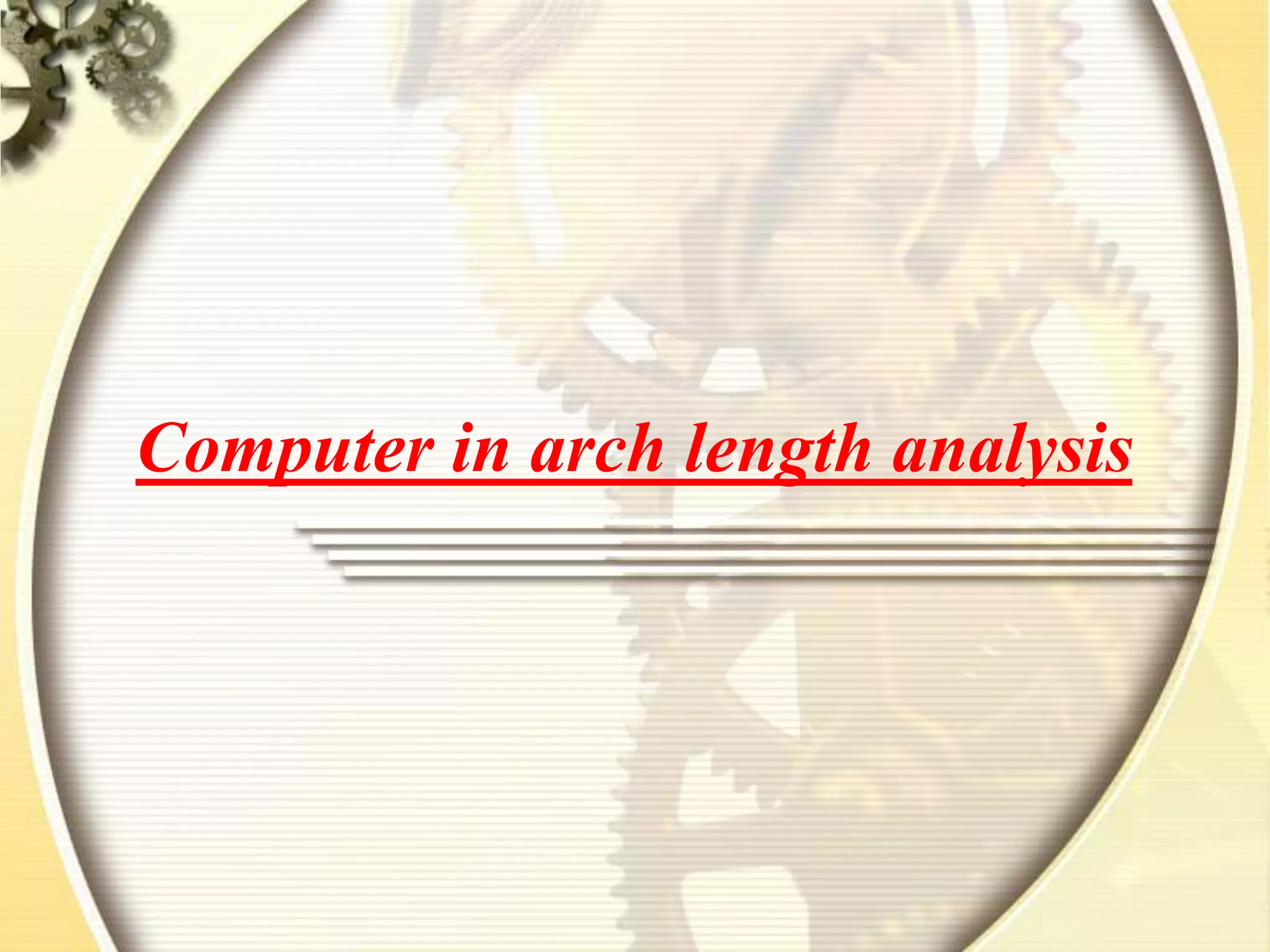 Computer in arch length analysis
 