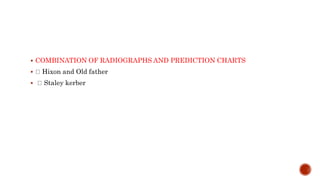  COMBINATION OF RADIOGRAPHS AND PREDICTION CHARTS
 Hixon and Old father
 Staley kerber
 