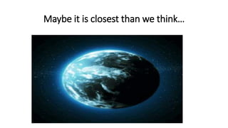 Maybe it is closest than we think…
 