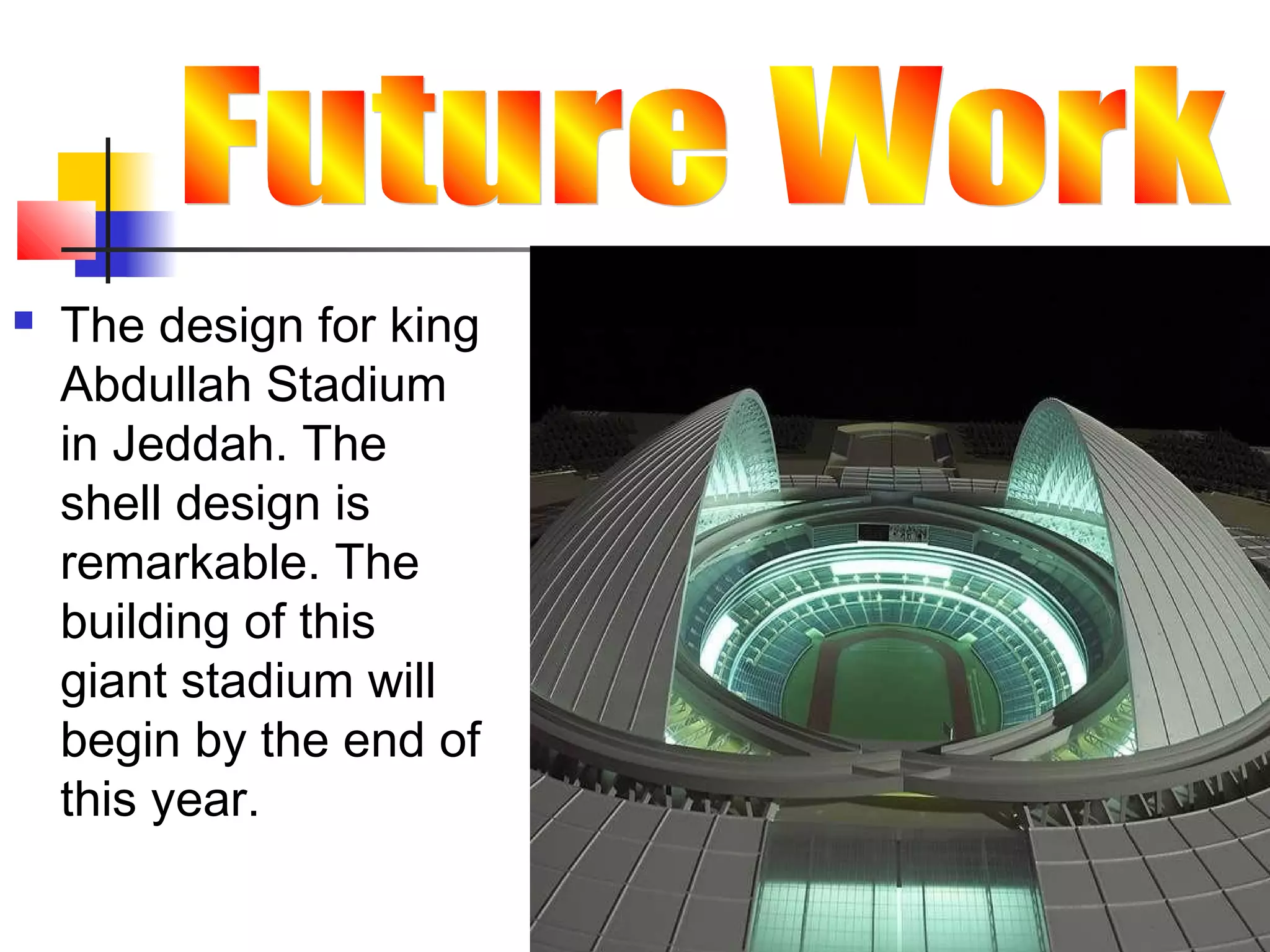  The design for king
Abdullah Stadium
in Jeddah. The
shell design is
remarkable. The
building of this
giant stadium will
begin by the end of
this year.
 