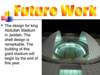  The design for king
Abdullah Stadium
in Jeddah. The
shell design is
remarkable. The
building of this
giant stadium will
begin by the end of
this year.
 
