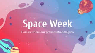 Space Week
Here is where our presentation begins
 