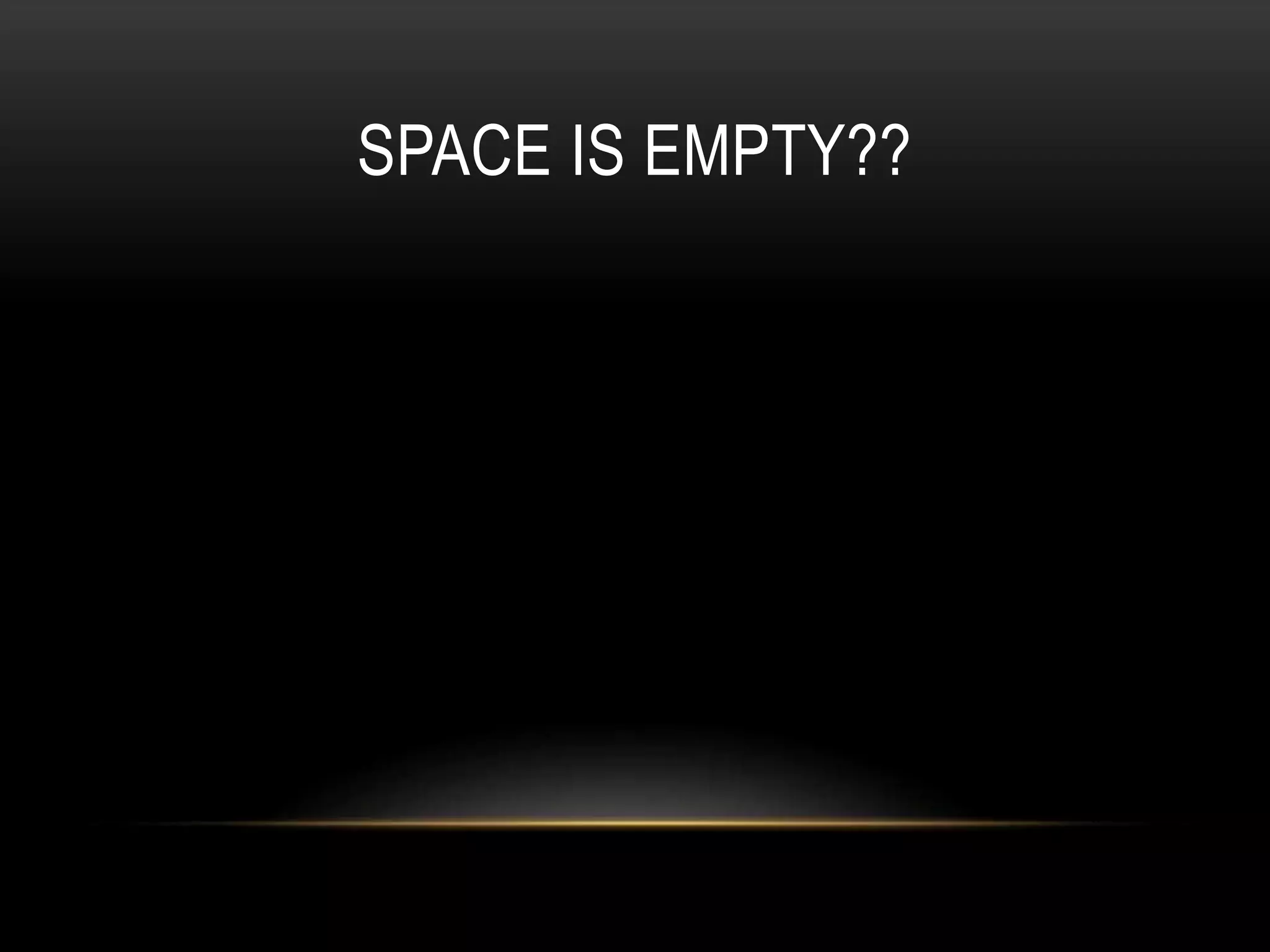 SPACE IS EMPTY??
 